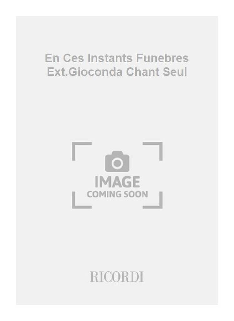 En Ces Instants Funebres Ext.Gioconda Chant Seul